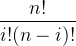 $ \\frac{n!}{i!(n-i)!} $