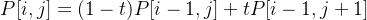 $P[i,j] = (1-t)P[i-1,j] + tP[i-1,j+1]$