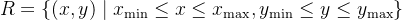 R=\\{(x,y)\\mid x_{\\min}\\leq x\\leq x_{\\max},y_{\\min}\\leq y\\leq y_{\\max}\\}