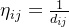 \\eta_{ij}=\\frac{1}{d_{ij}}