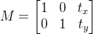 M=\\left[\\begin{matrix} 1 & 0 & t_x \\\\ 0 & 1 & t_y \\end{matrix}\\right]
