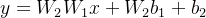 y = W_2W_1x + W_2b_1 + b_2