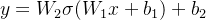 y = W_2\\sigma(W_1x + b_1) + b_2