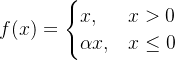 f(x)= \\begin{cases} x, & x>0 \\\\ \\alpha x, & x \\leq 0 \\end{cases}