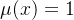 $\\mu(x)=1$