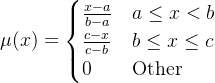 $\\mu(x) = \\begin{cases} \\frac{x-a}{b-a} & a \\leq x < b \\\\ \\frac{c-x}{c-b} & b \\leq x \\leq c \\\\ 0 & \\text{Other} \\end{cases}$