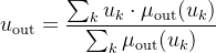 $u_{\\text{out}} = \\frac{\\sum_{k} u_k \\cdot \\mu_{\\text{out}}(u_k)}{\\sum_{k} \\mu_{\\text{out}}(u_k)}$
