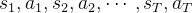 s_{1},a_{1},s_{2},a_{2},\\cdots,s_{T},a_{T}