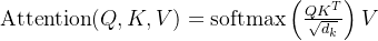 \\text{Attention}(Q, K, V) = \\text{softmax}\\left(\\frac{QK^T}{\\sqrt{d_k}}\\right)V