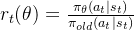 r_t(\\theta)=\\frac{\\pi_\\theta(a_t|s_t)}{\\pi_{old}(a_t|s_t)}