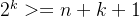 2^{k} >= n + k + 1
