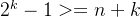2^{k} - 1 >= n+k