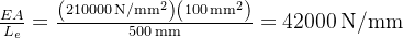 \\frac{EA}{L_e} = \\frac{ \\left(210000\\,\\mathrm{N/mm^2}\\right) \\left(100\\,\\mathrm{mm^2}\\right) }{ 500\\,\\mathrm{mm} } = 42000\\,\\mathrm{N/mm}