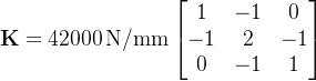 \\mathbf{K} = 42000\\,\\mathrm{N/mm} \\begin{bmatrix} 1 & -1 & 0 \\\\ -1 & 2 & -1 \\\\ 0 & -1 & 1 \\end{bmatrix}